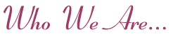 Who We Are...