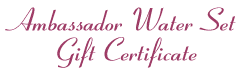 Ambassador Water Set Gift Certificate