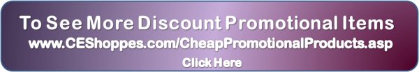 To see a variety of Discount Promo items visit us at CEShoppes
